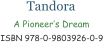 Tandora A Pioneers Dream ISBN 978-0-9803926-0-9